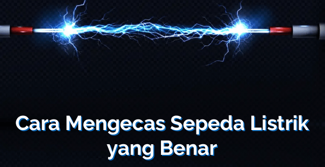 Cara Mengecas Sepeda Listrik yang Benar