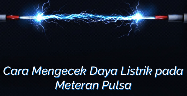 Cara Mengecek Daya Listrik pada Meteran Pulsa