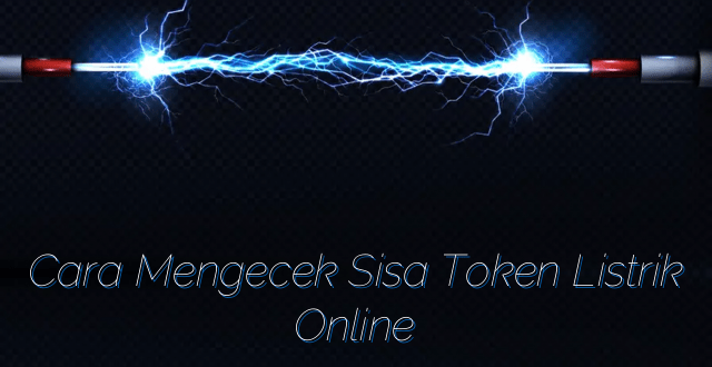 Cara Mengecek Sisa Token Listrik Online