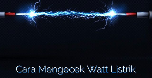 Cara Mengecek Watt Listrik