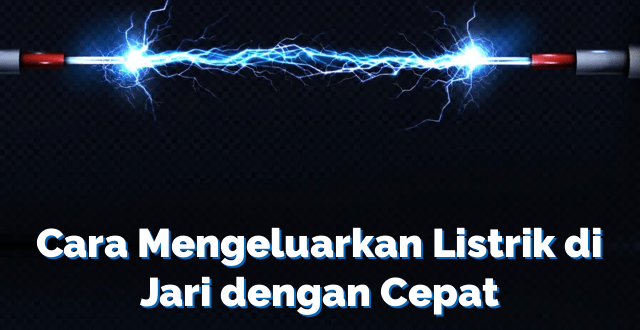 Cara Mengeluarkan Listrik di Jari dengan Cepat