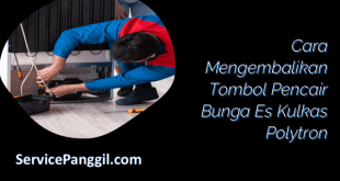 Cara Mengembalikan Tombol Pencair Bunga Es Kulkas Polytron