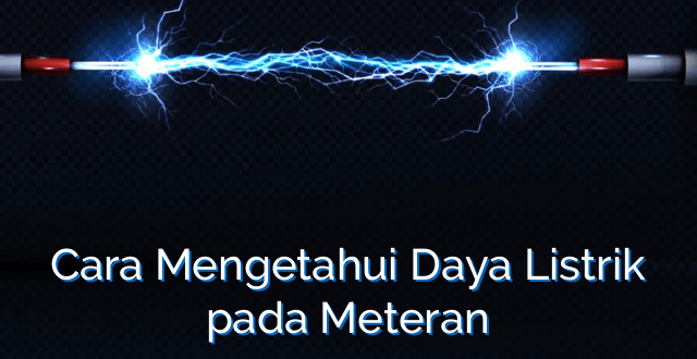 Cara Mengetahui Daya Listrik pada Meteran