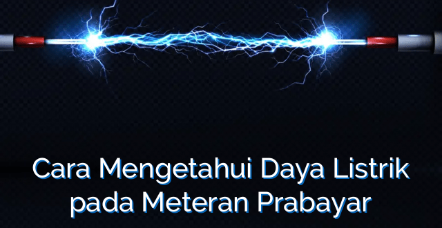 Cara Mengetahui Daya Listrik pada Meteran Prabayar