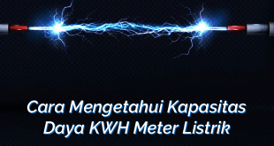 Cara Mengetahui Kapasitas Daya KWH Meter Listrik