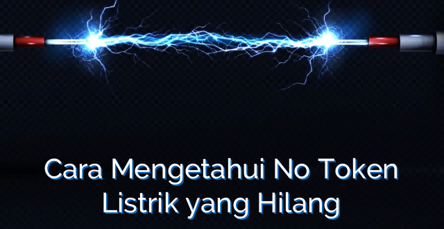 Cara Mengetahui No Token Listrik yang Hilang