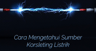 Cara Mengetahui Sumber Korsleting Listrik