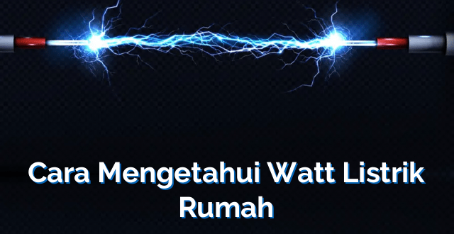 Cara Mengetahui Watt Listrik Rumah