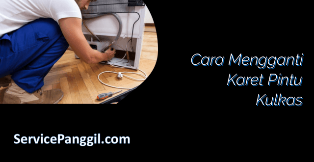 Cara Mengganti Karet Pintu Kulkas