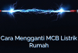 Cara Mengganti MCB Listrik Rumah