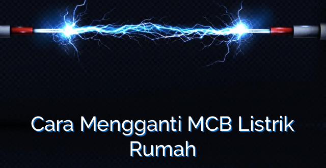 Cara Mengganti MCB Listrik Rumah