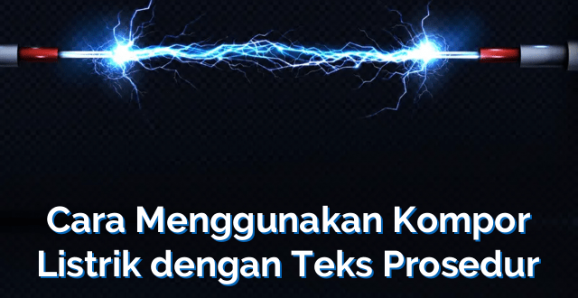 Cara Menggunakan Kompor Listrik dengan Teks Prosedur