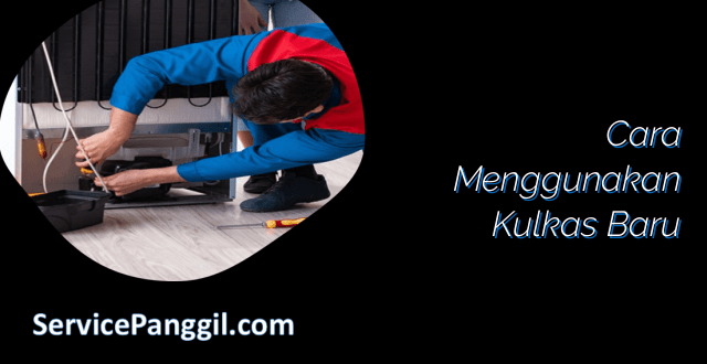 Cara Menggunakan Kulkas Baru