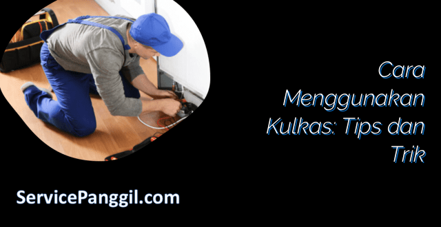 Cara Menggunakan Kulkas: Tips dan Trik