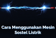 Cara Menggunakan Mesin Sostel Listrik