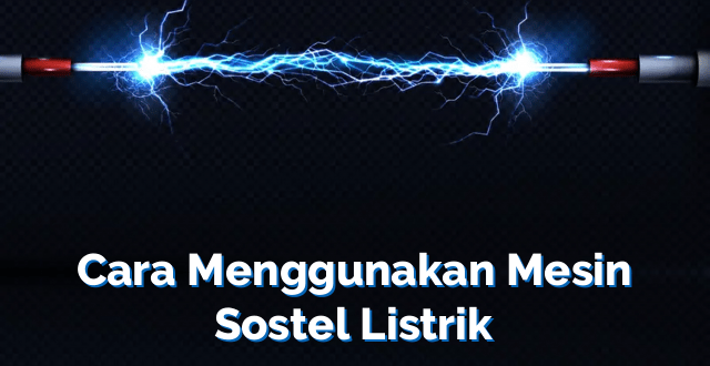 Cara Menggunakan Mesin Sostel Listrik