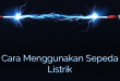 Cara Menggunakan Sepeda Listrik