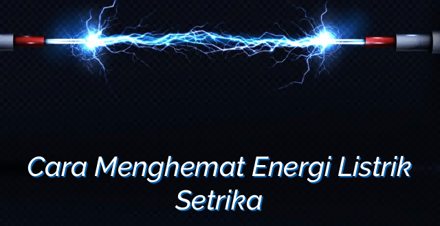 Cara Menghemat Energi Listrik Setrika