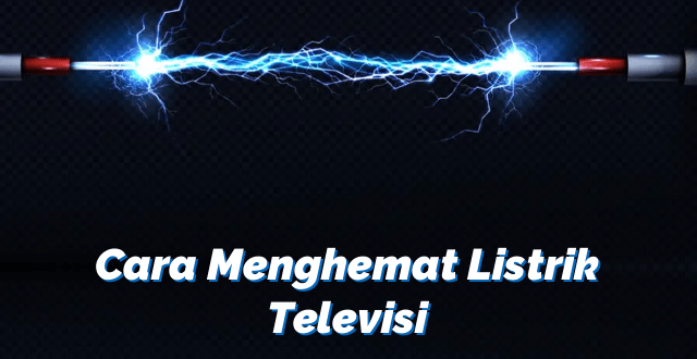 Cara Menghemat Listrik Televisi