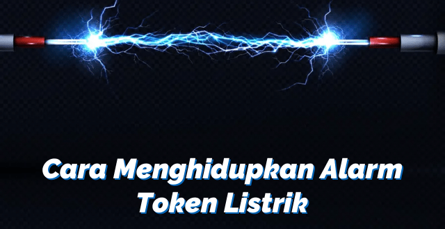 Cara Menghidupkan Alarm Token Listrik