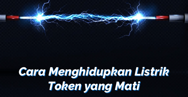 Cara Menghidupkan Listrik Token yang Mati