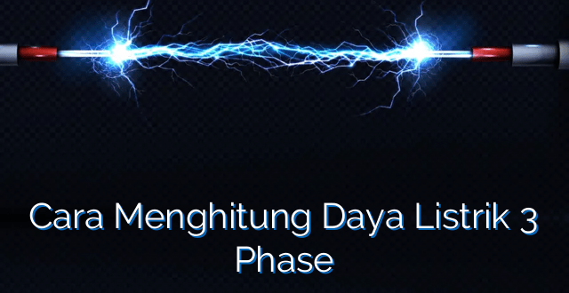 Cara Menghitung Daya Listrik 3 Phase