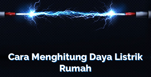 Cara Menghitung Daya Listrik Rumah