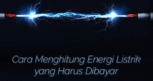 Cara Menghitung Energi Listrik yang Harus Dibayar