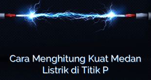 Cara Menghitung Kuat Medan Listrik di Titik P