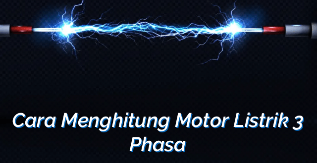 Cara Menghitung Motor Listrik 3 Phasa