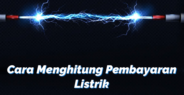 Cara Menghitung Pembayaran Listrik