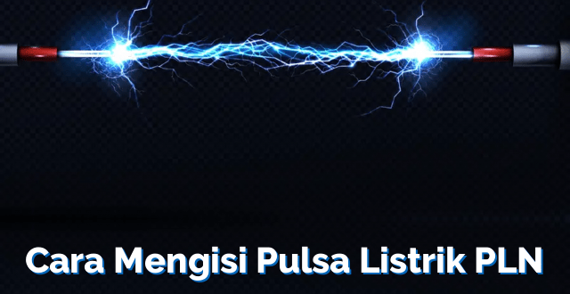 Cara Mengisi Pulsa Listrik PLN