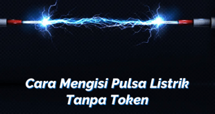 Cara Mengisi Pulsa Listrik Tanpa Token