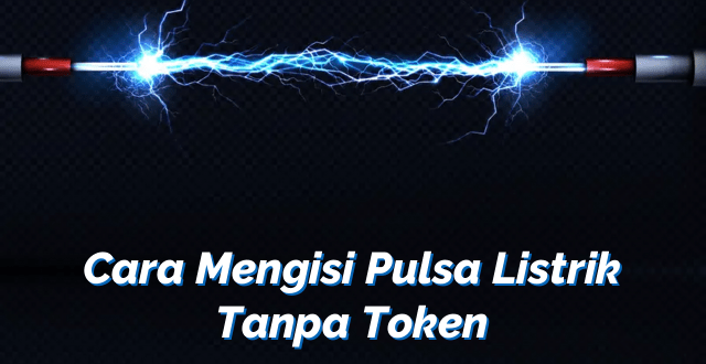 Cara Mengisi Pulsa Listrik Tanpa Token