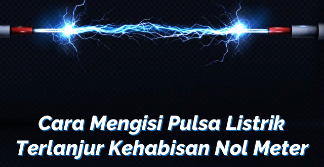 Cara Mengisi Pulsa Listrik Terlanjur Kehabisan Nol Meter