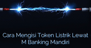 Cara Mengisi Token Listrik Lewat M Banking Mandiri