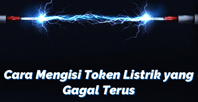 Cara Mengisi Token Listrik yang Gagal Terus