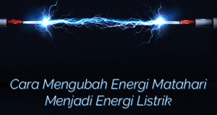 Cara Mengubah Energi Matahari Menjadi Energi Listrik