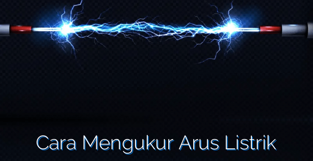 Cara Mengukur Arus Listrik