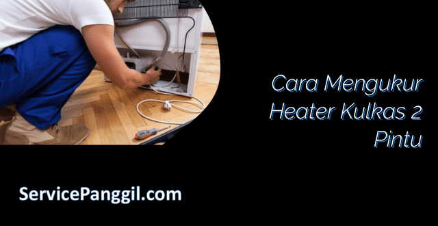 Cara Mengukur Heater Kulkas 2 Pintu