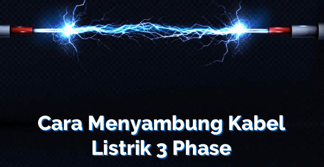 Cara Menyambung Kabel Listrik 3 Phase