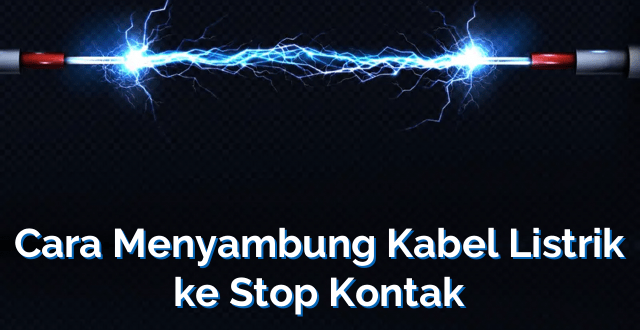 Cara Menyambung Kabel Listrik ke Stop Kontak