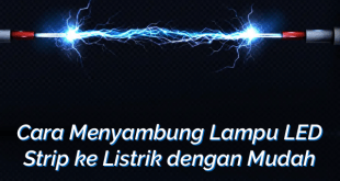 Cara Menyambung Lampu LED Strip ke Listrik dengan Mudah