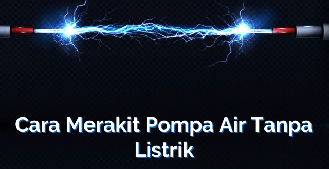 Cara Merakit Pompa Air Tanpa Listrik