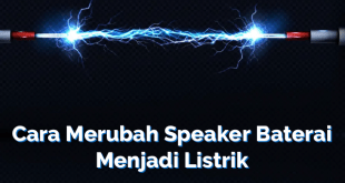 Cara Merubah Speaker Baterai Menjadi Listrik