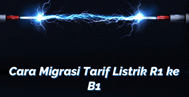 Cara Migrasi Tarif Listrik R1 ke B1