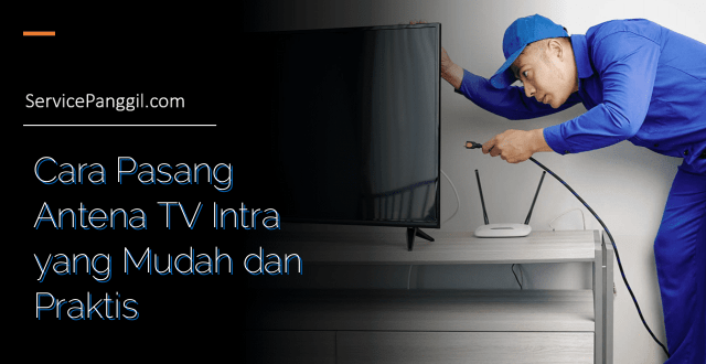 Cara Pasang Antena TV Intra yang Mudah dan Praktis