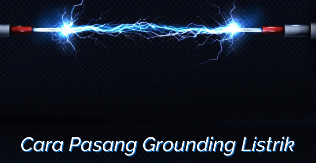 Cara Pasang Grounding Listrik