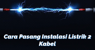 Cara Pasang Instalasi Listrik 2 Kabel