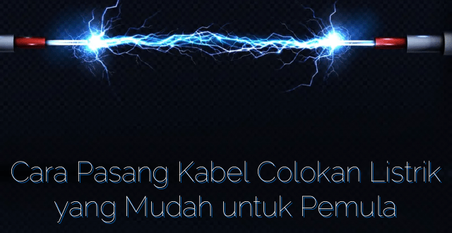 Cara Pasang Kabel Colokan Listrik yang Mudah untuk Pemula